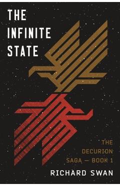 Coperta cărții 'The Infinite State: Book One of the Decurion Saga - Richard Swan'