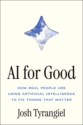 Coperta cărții 'AI for Good: How Real People Are Using Artificial Intelligence to Fix Things That Matter - Josh Tyrangiel'