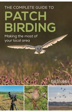 Coperta cărții 'The Complete Guide to Patch Birding: Making the Most of Your Local Area - Ed Stubbs'