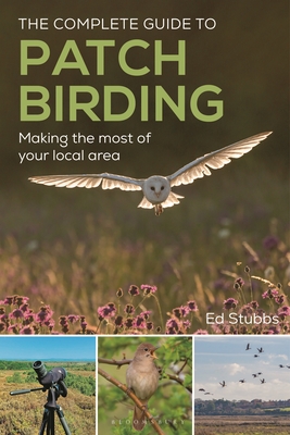 Coperta cărții 'The Complete Guide to Patch Birding: Making the Most of Your Local Area - Ed Stubbs'