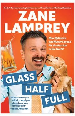 Coperta cărții 'Glass Half Full: How Optimism and Humor Landed Me the Best Job in the World - Zane Lamprey'