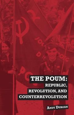 Poza produsului The POUM: Republic, Revolution and Counterrevolution - Andy Durgan