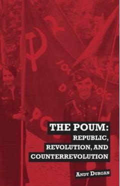 The POUM: Republic, Revolution and Counterrevolution - Andy Durgan