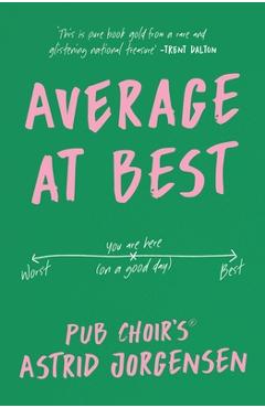 Coperta cărții 'Average at Best: A Memoir from the Creator of Pub Choir(r) - Astrid Jorgensen'