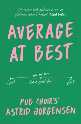 Average at Best: A Memoir from the Creator of Pub Choir(r) - Astrid Jorgensen