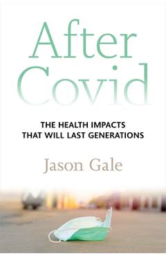 Coperta cărții 'After Covid: The Health Impacts That Will Last Generations - Jason Gale'