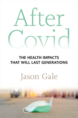 Coperta cărții 'After Covid: The Health Impacts That Will Last Generations - Jason Gale'