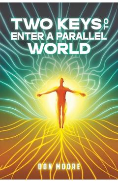 Poza produsului Two Keys to Enter a Parallel World - Don Moore