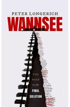 Coperta cărții 'Wannsee: The Road to the Final Solution - Peter Longerich'