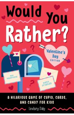 Coperta cărții 'Would You Rather? Valentine's Day Edition: A Hilarious Game of Cupid, Cards, and Candy for Kids - Lindsey Daly'