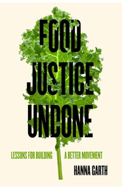 Poza produsului Food Justice Undone: Lessons for Building a Better Movement Volume 88 - Hanna Garth