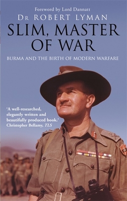 Slim, Master of War: Burma, 1942-5 - Robert Lyman