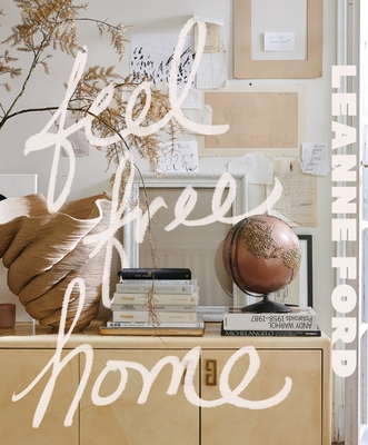 Coperta cărții 'Feel Free Home: The Art of Freethinking Design - Leanne Ford'
