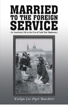 Married to the Foreign Service - Evelyn Lee Dyer Rueckert