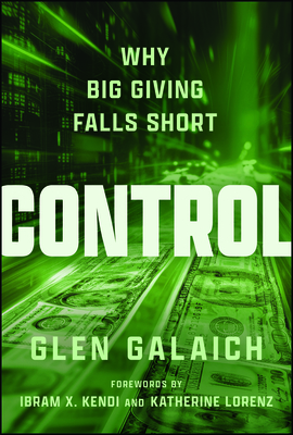 Coperta cărții 'Control: Why Big Giving Falls Short - Glen Galaich'