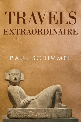 Travels Extraordinaire - Paul Schimmel