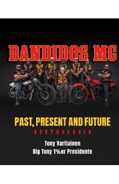Bandidos Past, Present and Future - Tony Vartiainen