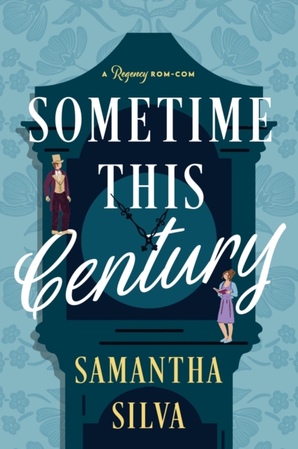 Coperta cărții 'Sometime This Century: A Regency Rom-Com - Samantha Silva'