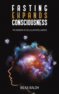 Fasting Expands Consciousness - Bilka Baloh