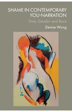 Poza produsului Shame in Contemporary You-Narration: Time, Gender and Race - Denise Wong