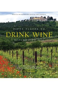 Coperta cărții 'Fifty Places to Drink Wine Before You Die: Travel Experts Share the World's Greatest Wine Destinations - Dc Helmuth'
