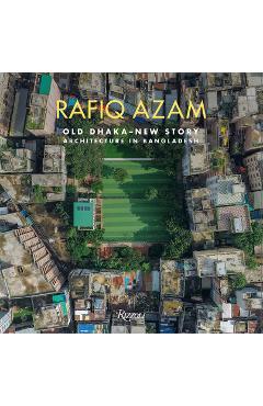 Coperta cărții 'Rafiq Azam: Old Dhaka-New Story: Architecture in Bangladesh - Rosa Maria Falvo'
