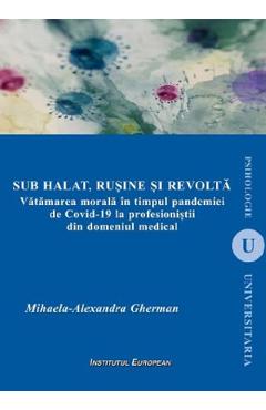 Poza produsului Sub halat, rusine si revolta. Vatamarea morala in timpul pandemiei de Covid-19 la profesionistii din domeniul medical - Mihaela-Alexandra Gherman