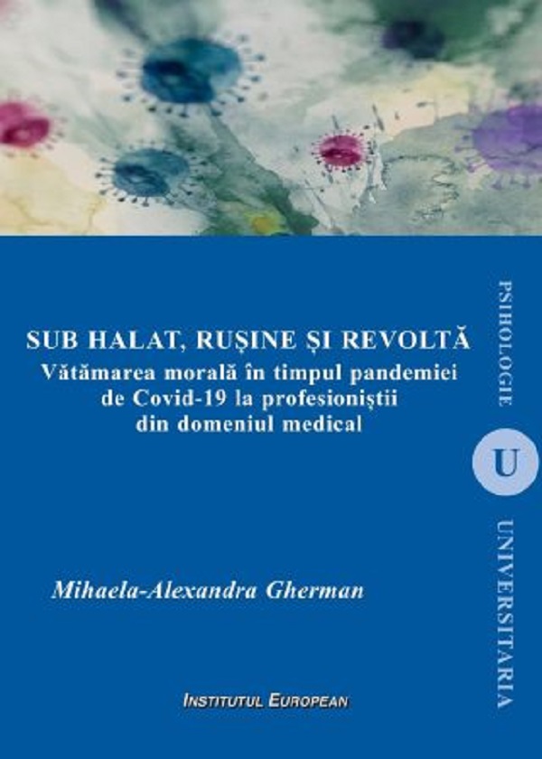 Sub halat, rusine si revolta. Vatamarea morala in timpul pandemiei de Covid-19 la profesionistii din domeniul medical - Mihaela-Alexandra Gherman