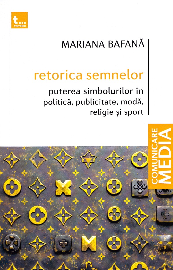 Retorica semnelor. Puterea simbolurilor in politica, publicitate, moda, religie si sport - Mariana Bafana