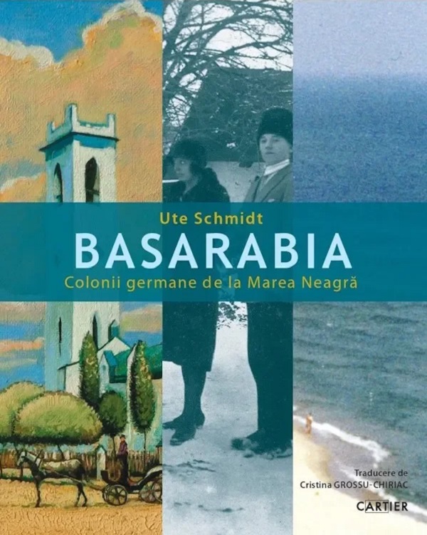 Basarabia. Colonii germane de la Marea Neagra - Ute Schmidt