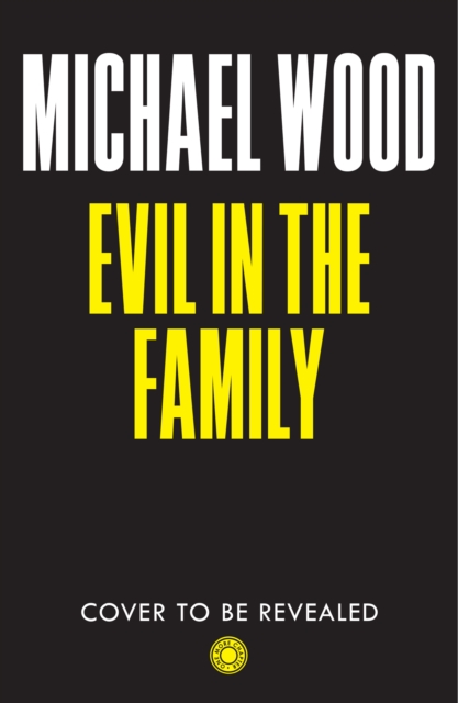 Coperta cărții 'Evil in the Family - Michael Wood'