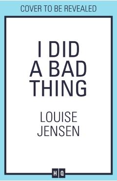 Coperta cărții 'I Did a Bad Thing - Louise Jensen'