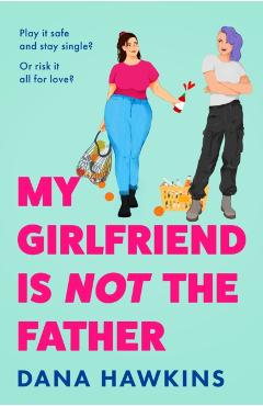 Coperta cărții 'My Girlfriend is Not the Father - Dana Hawkins'