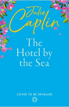 Coperta cărții 'Hotel by the Sea - Julie Caplin'