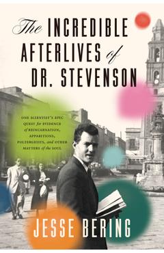 Coperta cărții 'Incredible Afterlives of Dr. Stevenson - Jesse Bering'