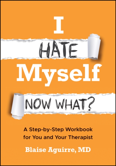 Coperta cărții 'I Hate Myself. Now What? - Blaise (harvard Medical School) Aguirre'