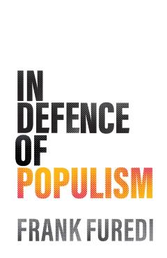 Coperta cărții 'In Defence of Populism - Frank Furedi'