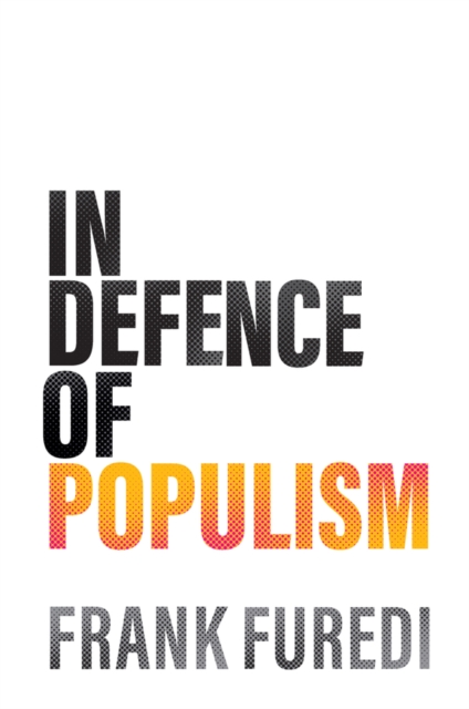 Coperta cărții 'In Defence of Populism - Frank Furedi'