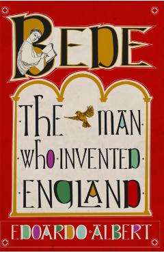 Coperta cărții 'Bede: The Man Who Invented England - Edoardo Albert'