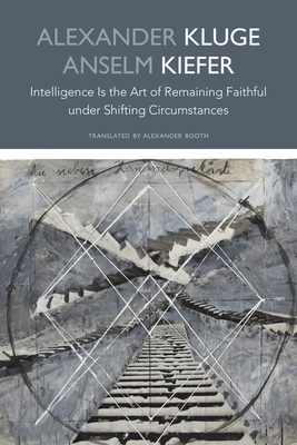 Coperta cărții 'Intelligence Is the Art of Remaining Faithful under Shifting Circumstances - Alexander|kiefer Kluge'