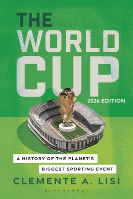 Coperta cărții 'The World Cup: A History of the Planet's Biggest Sporting Event, 2026 Edition - Clemente A. Lisi'
