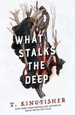 Coperta cărții 'What Stalks the Deep - T. Kingfisher'