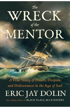 Coperta cărții 'The Wreck of the Mentor: A True Story of Death, Despair, and Deliverance in the Age of Sail - Eric Jay Dolin'