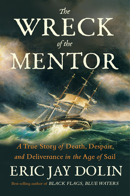Coperta cărții 'The Wreck of the Mentor: A True Story of Death, Despair, and Deliverance in the Age of Sail - Eric Jay Dolin'