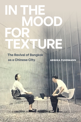 In the Mood for Texture: The Revival of Bangkok as a Chinese City - Arnika Fuhrmann