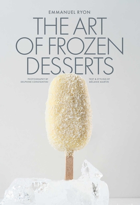 Coperta cărții 'The Art of Frozen Desserts: Ice Cream, Sorbets, Cakes, Macarons, Popsicles, & More - Emmanuel Ryon'