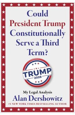 Coperta cărții 'Could President Trump Constitutionally Serve a Third Term? - Alan M. Dershowitz'