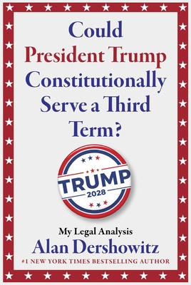Coperta cărții 'Could President Trump Constitutionally Serve a Third Term? - Alan M. Dershowitz'