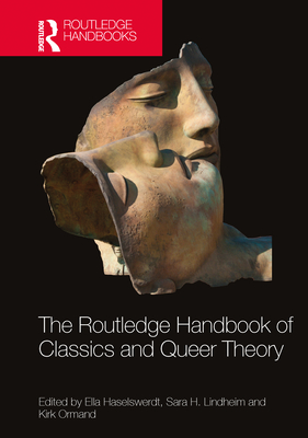 The Routledge Handbook of Classics and Queer Theory - Ella Haselswerdt
