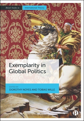 Coperta cărții 'Exemplarity in Global Politics - Dorothy Noyes'